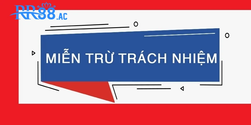 RR88 đưa ra chính sách miễn trừ trách nhiệm giúp nhà cái xác định rõ trách nhiệm